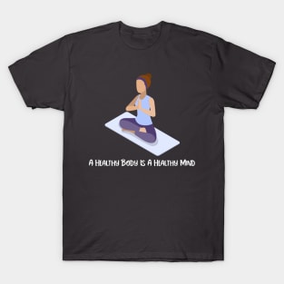 A Healthy Body Is A Healthy Mind T-Shirt